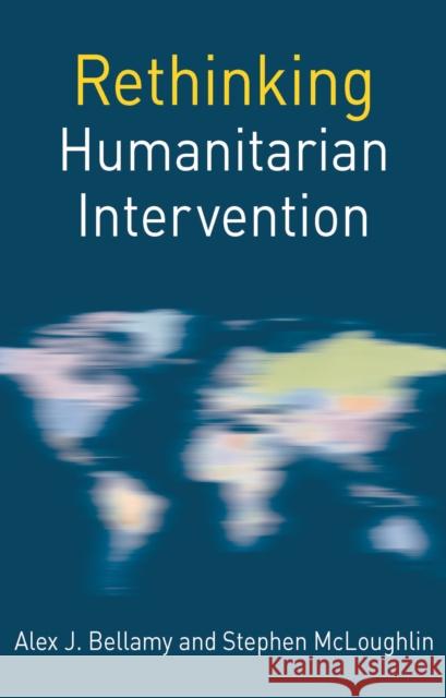 Rethinking Humanitarian Intervention Alex Bellamy Stephen McLoughlin 9781137488084