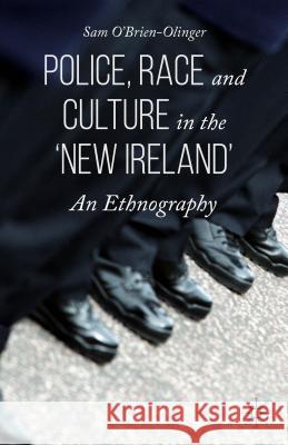 Police, Race and Culture in the 'New Ireland': An Ethnography O'Brien-Olinger, Sam 9781137490445 Palgrave MacMillan
