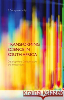 Transforming Science in South Africa: Development, Collaboration and Productivity Sooryamoorthy, R. 9781137493064 Palgrave MacMillan