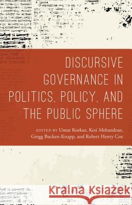 Discursive Governance in Politics, Policy, and the Public Sphere Umut Korkut Robert Henry Cox Gregg Bucken-Knapp 9781137495778