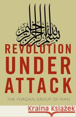 Revolution Under Attack: The Forqan Group of Iran Cohen, Ronen A. 9781137502490