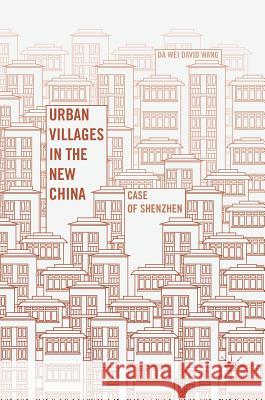 Urban Villages in the New China: Case of Shenzhen Wang, Da Wei David 9781137504258