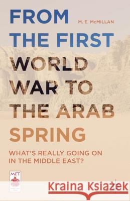 From the First World War to the Arab Spring: What's Really Going on in the Middle East? McMillan, M. E. 9781137522016 Palgrave MacMillan
