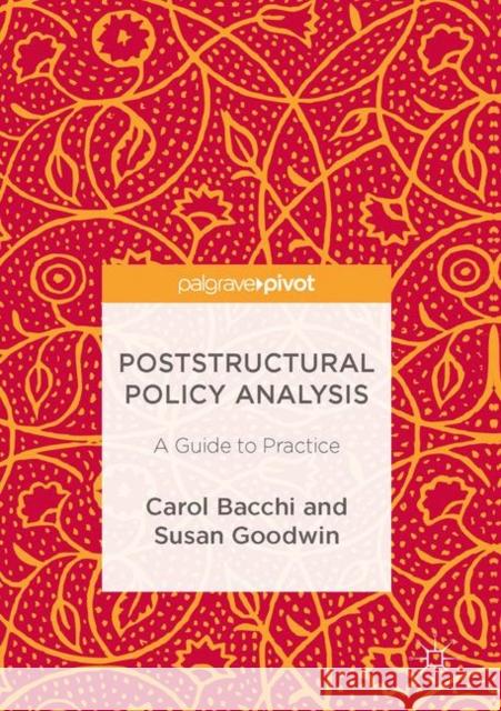 Poststructural Policy Analysis: A Guide to Practice Bacchi, Carol 9781137525444 Palgrave Pivot