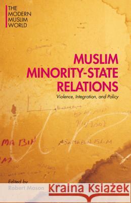 Muslim Minority-State Relations: Violence, Integration, and Policy Mason, Robert 9781137531483