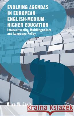 Evolving Agendas in European English-Medium Higher Education: Interculturality, Multilingualism and Language Policy Earls, Clive W. 9781137543110 Palgrave MacMillan
