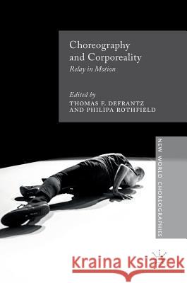 Choreography and Corporeality: Relay in Motion Defrantz, Thomas F. 9781137546524