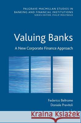 Valuing Banks: A New Corporate Finance Approach Beltrame, Federico 9781137561411 Palgrave MacMillan