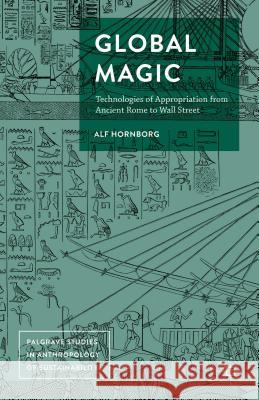 Global Magic Hornborg, Alf 9781137567864 Palgrave MacMillan