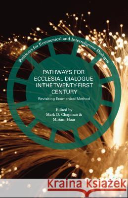 Pathways for Ecclesial Dialogue in the Twenty-First Century: Revisiting Ecumenical Method Chapman, M. 9781137571113 Palgrave MacMillan