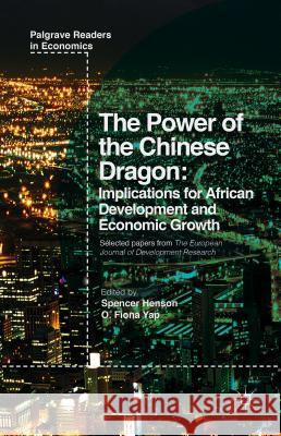 The Power of the Chinese Dragon: Implications for African Development and Economic Growth Henson, Spencer 9781137574480 Palgrave MacMillan
