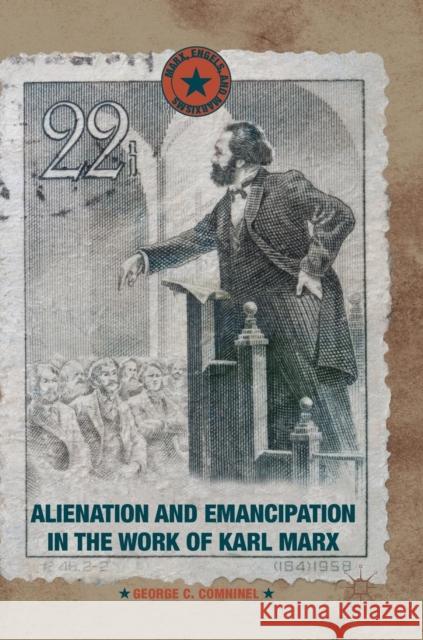 Alienation and Emancipation in the Work of Karl Marx George C. Comninel 9781137576231