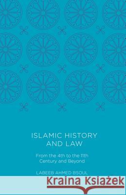 Islamic History and Law: From the 4th to the 11th Century and Beyond Bsoul, Labeeb Ahmed 9781137580900 Palgrave MacMillan