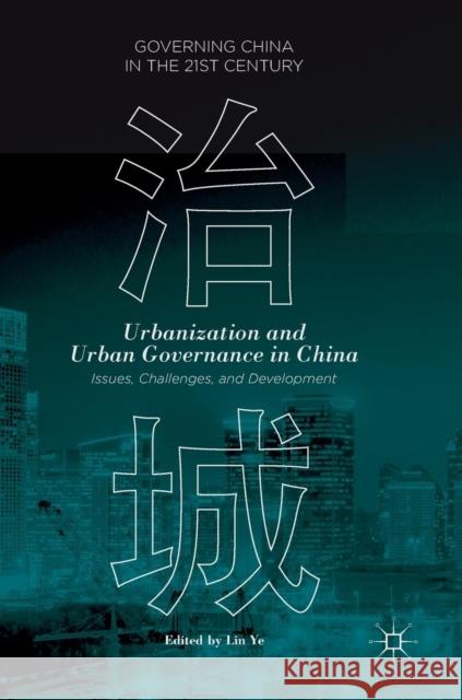 Urbanization and Urban Governance in China: Issues, Challenges, and Development Ye, Lin 9781137582072 Palgrave MacMillan