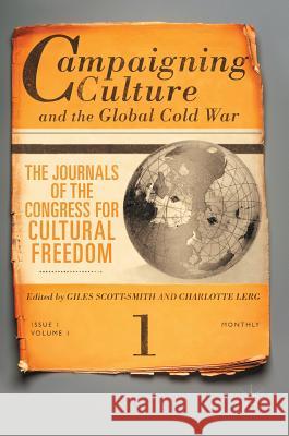 Campaigning Culture and the Global Cold War: The Journals of the Congress for Cultural Freedom Scott-Smith, Giles 9781137598660
