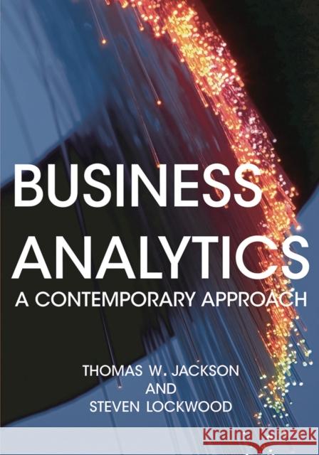 Business Analytics: A Contemporary Approach Thomas Jackson Steven Lockwood 9781137610607 Palgrave
