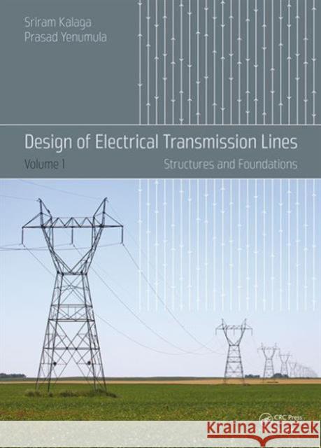 Design of Electrical Transmission Lines: Structures and Foundations Sriram Kalaga Prasad Yenumula 9781138000919
