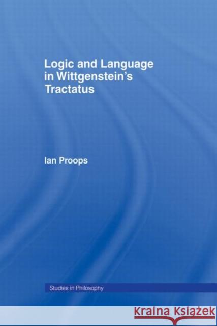 Logic and Language in Wittgenstein's Tractatus Ian Proops   9781138001848 Taylor and Francis
