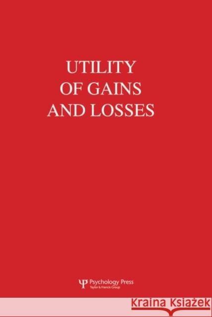 Utility of Gains and Losses: Measurement-Theoretical and Experimental Approaches R. Duncan Luce   9781138003446 Taylor and Francis
