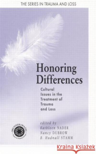 Honoring Differences: Cultural Issues in the Treatment of Trauma and Loss Kathleen Nader Nancy Dubrow B. Hudnall Stamm 9781138005112 Taylor and Francis