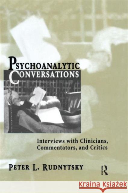 Psychoanalytic Conversations: Interviews with Clinicians, Commentators, and Critics Rudnytsky, Peter L. 9781138005594