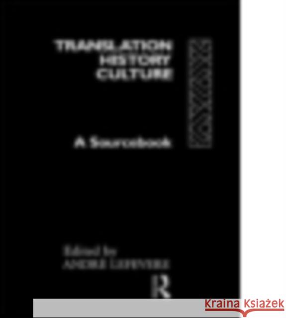 Translation/History/Culture: A Sourcebook Andre Lefevere 9781138006645 Routledge