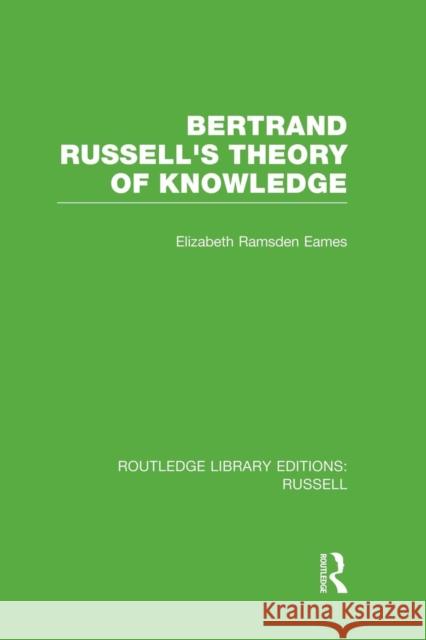 Bertrand Russell's Theory of Knowledge Elizabeth Ramsden Eames 9781138008175 Routledge