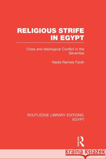 Religious Strife in Egypt (Rle Egypt): Crisis and Ideological Conflict in the Seventies Nadia Ramsis Farah 9781138008762 Routledge