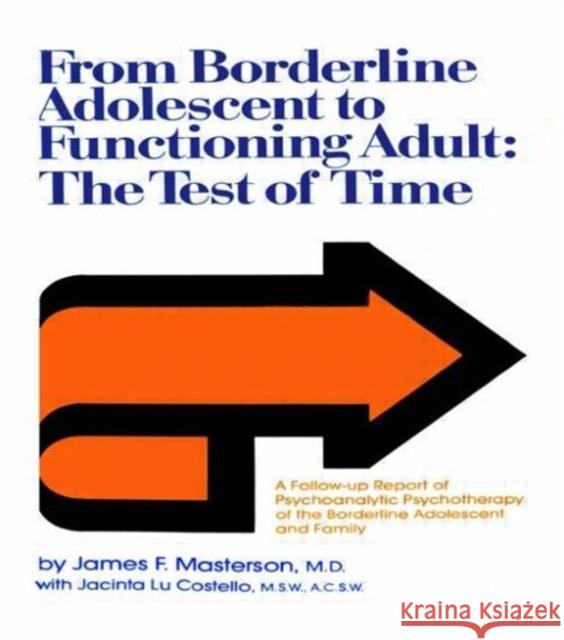 From Borderline Adolescent to Functioning Adult: The Test of Time James F. Masterson Jacinta Lu Costello  9781138009394 Routledge