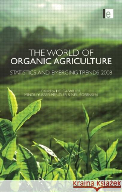 The World of Organic Agriculture: Statistics and Emerging Trends 2008 Yussefi-Menzler, Minou 9781138012226 Routledge