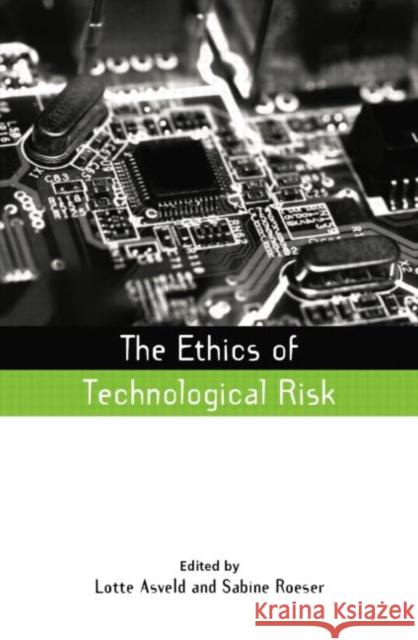 The Ethics of Technological Risk Lotte Asveld Sabine Roeser 9781138012233 Routledge