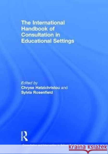 The International Handbook of Consultation in Educational Settings Chryse Hatzichristou Sylvia Rosenfield 9781138013476 Routledge