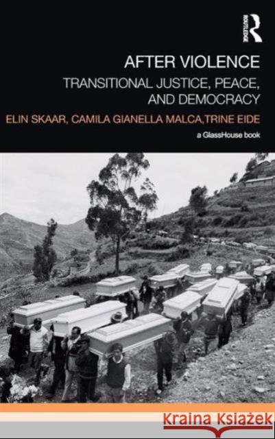 After Violence: Transitional Justice, Peace, and Democracy Elin Skaar Camila Gianell Trine Eide 9781138020085