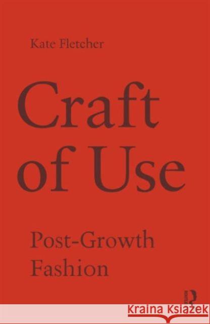 Craft of Use: Post-Growth Fashion Kate Fletcher 9781138021013 Routledge