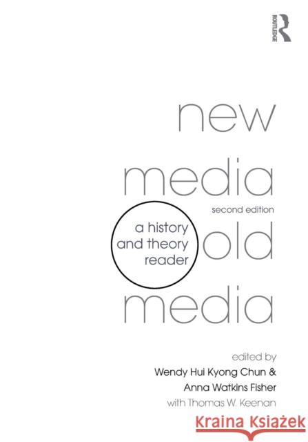 New Media, Old Media: A History and Theory Reader Wendy Hui Kyon Anna Watkins Fisher Thomas Keenan 9781138021105 Routledge