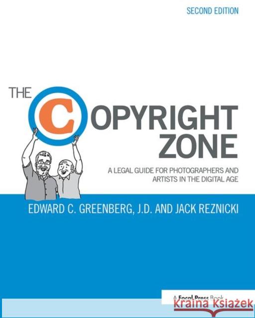 The Copyright Zone: A Legal Guide for Photographers and Artists in the Digital Age Greenberg, Edward 9781138022577 Focal Press