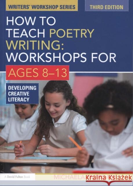 How to Teach Poetry Writing: Workshops for Ages 8-13: Developing Creative Literacy Michaela Morgan 9781138023697