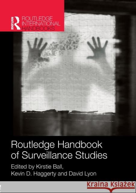 Routledge Handbook of Surveillance Studies Kirstie Ball Kevin Haggerty David Lyon 9781138026025 Routledge