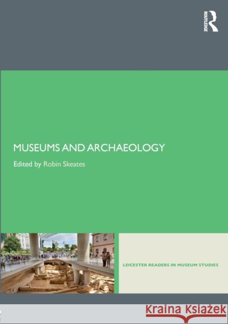 Museums and Archaeology Robin Skeates 9781138026230