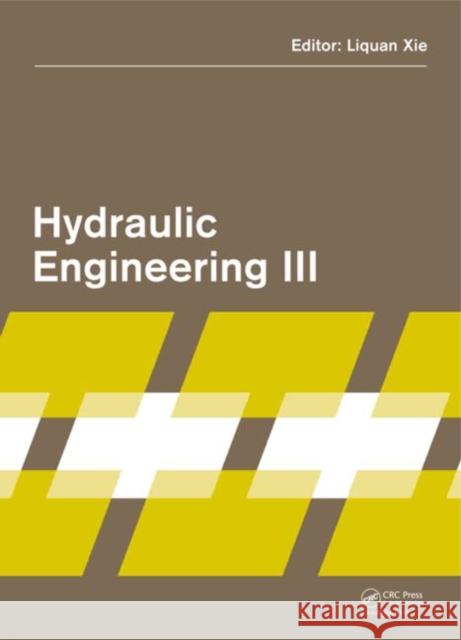 Hydraulic Engineering III: Proceedings of the 3rd Technical Conference on Hydraulic Engineering (Che 2014), Hong Kong, 13-14 December 2014 Xie, Liquan 9781138027435 CRC Press