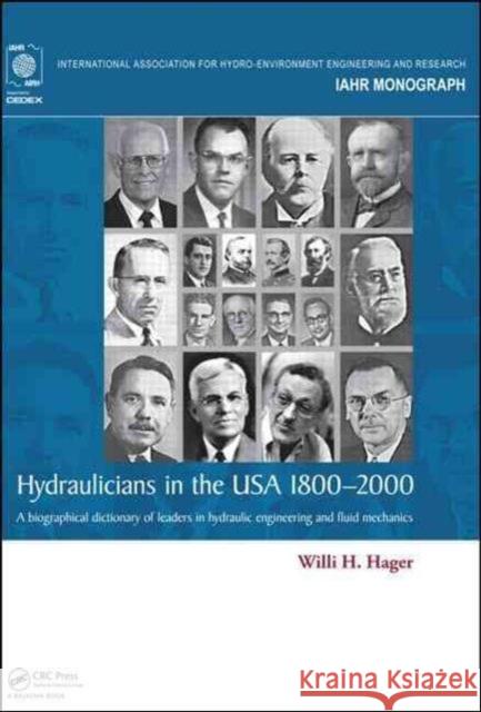 Hydraulicians in the USA 1800-2000: A Biographical Dictionary of Leaders in Hydraulic Engineering and Fluid Mechanics Willi Hager 9781138028289