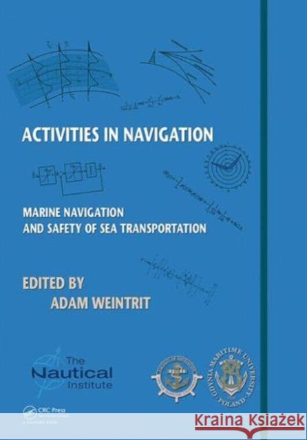 Activities in Navigation: Marine Navigation and Safety of Sea Transportation Adam Weintrit 9781138028586