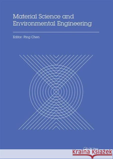 Material Science and Environmental Engineering: Proceedings of the 3rd Annual 2015 International Conference on Material Science and Environmental Engi Ping Chen 9781138029385