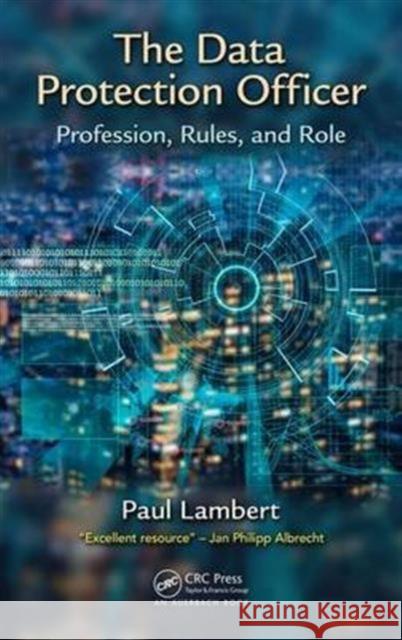 The Data Protection Officer: Profession, Rules, and Role Paul Lambert 9781138031937