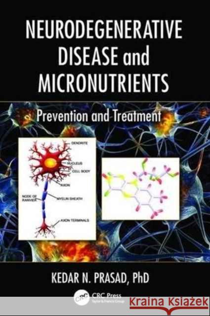 Neurodegenerative Disease and Micronutrients: Prevention and Treatment Kedar N. Prasad 9781138034143