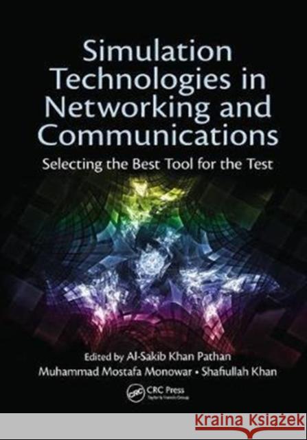 Simulation Technologies in Networking and Communications: Selecting the Best Tool for the Test Al-Sakib Khan Pathan Muhammad Mostafa Monowar Shafiullah Khan 9781138034174 CRC Press