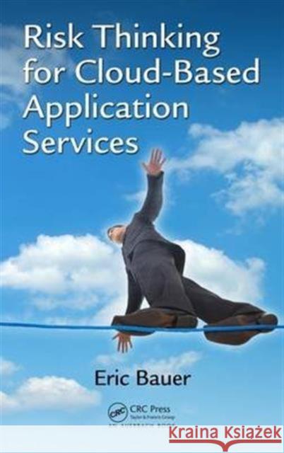 Risk Thinking for Cloud-Based Application Services Eric Bauer 9781138035249