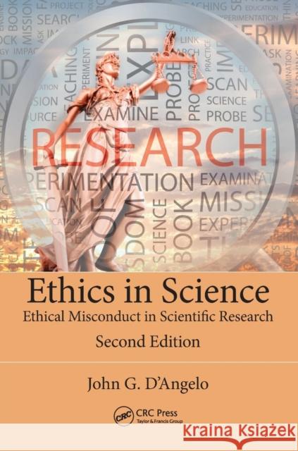 Ethics in Science: Ethical Misconduct in Scientific Research, Second Edition John D'Angelo 9781138035423 CRC Press