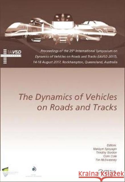 Dynamics of Vehicles on Roads and Tracks: Proceedings of the 25th International Symposium on Dynamics of Vehicles on Roads and Tracks (Iavsd 2017), 14 Maksym Spiryagin Timothy Gordon Colin Cole 9781138035713
