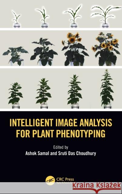 Intelligent Image Analysis for Plant Phenotyping Ashok Samal Sruti Das Choudhury 9781138038554